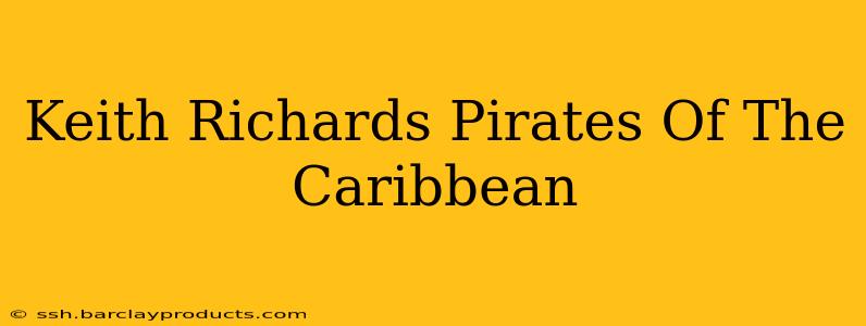 Keith Richards Pirates Of The Caribbean