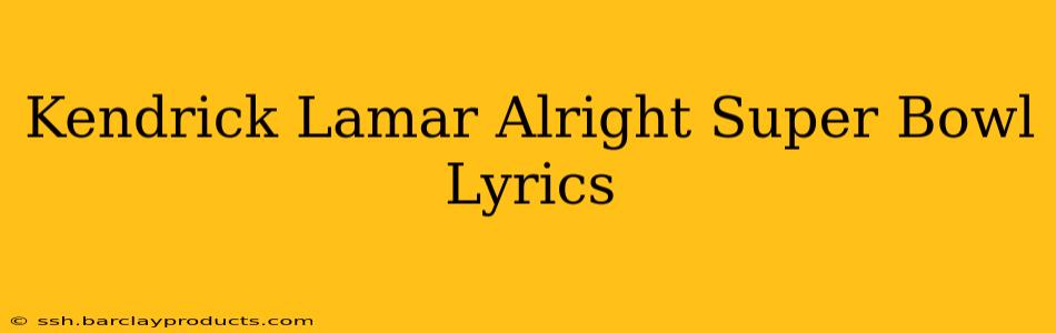 Kendrick Lamar Alright Super Bowl Lyrics