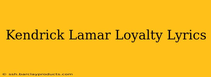 Kendrick Lamar Loyalty Lyrics