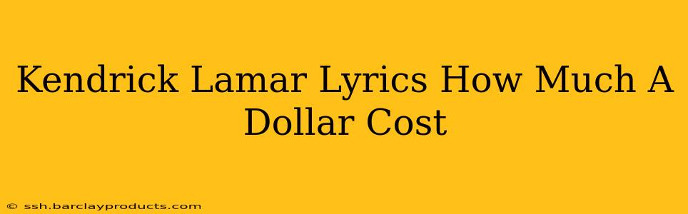 Kendrick Lamar Lyrics How Much A Dollar Cost