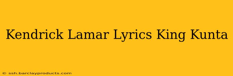 Kendrick Lamar Lyrics King Kunta