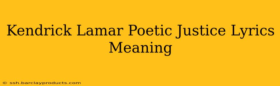Kendrick Lamar Poetic Justice Lyrics Meaning