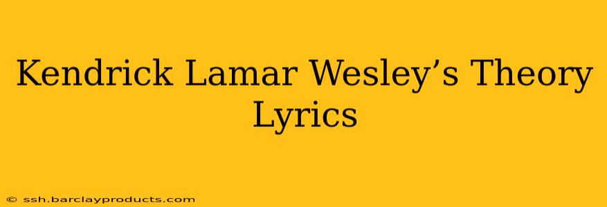 Kendrick Lamar Wesley’s Theory Lyrics