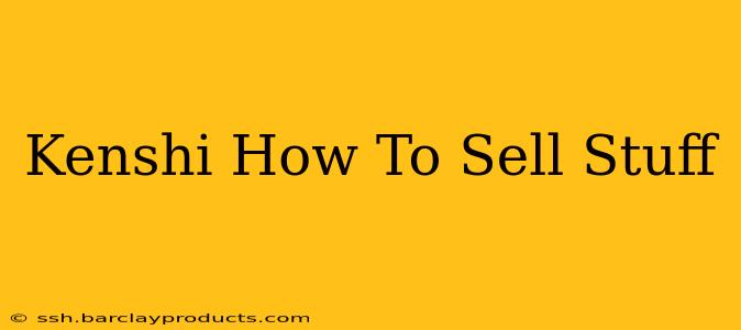 Kenshi How To Sell Stuff