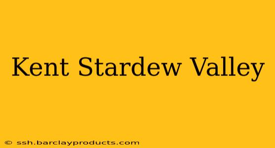 Kent Stardew Valley