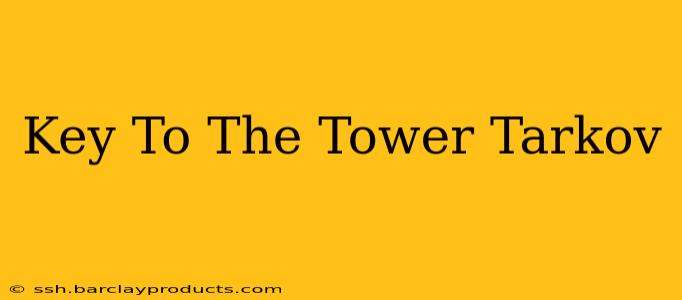 Key To The Tower Tarkov