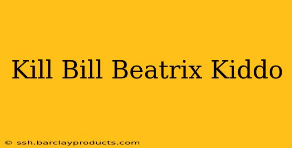 Kill Bill Beatrix Kiddo