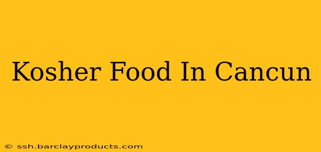 Kosher Food In Cancun