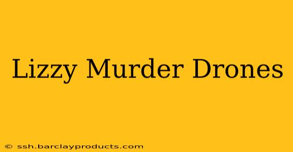 Lizzy Murder Drones