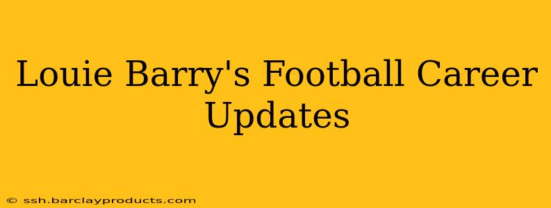Louie Barry's Football Career Updates