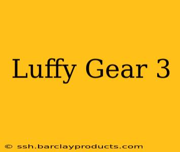 Luffy Gear 3
