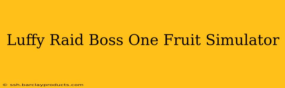 Luffy Raid Boss One Fruit Simulator