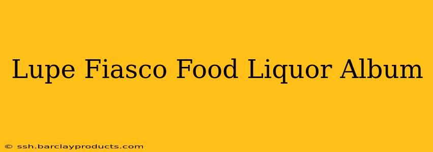 Lupe Fiasco Food Liquor Album