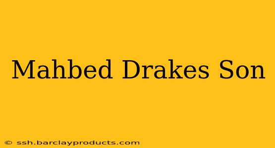 Mahbed Drakes Son