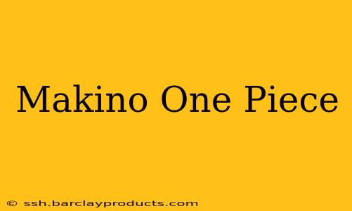 Makino One Piece