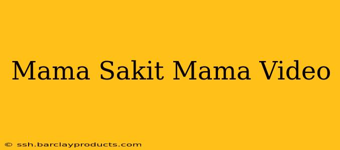Mama Sakit Mama Video