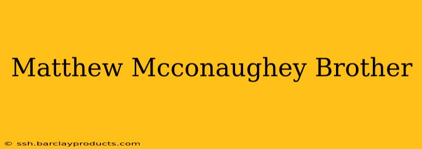 Matthew Mcconaughey Brother