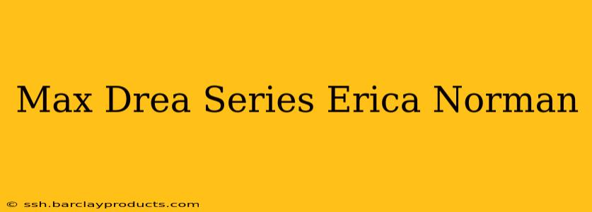 Max Drea Series Erica Norman