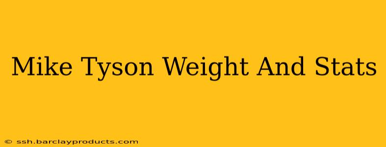 Mike Tyson Weight And Stats