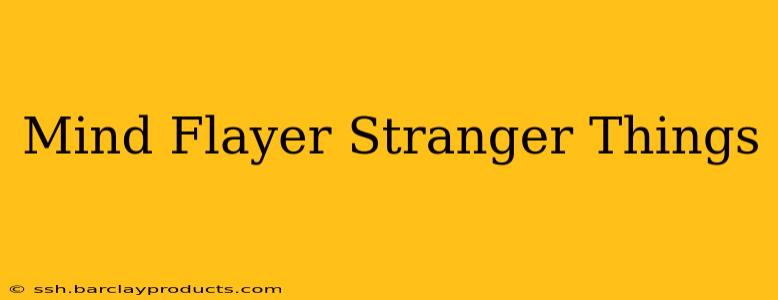 Mind Flayer Stranger Things
