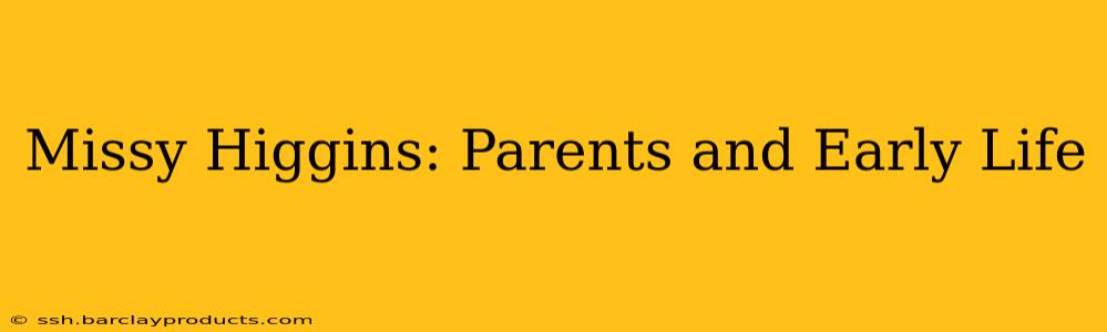 Missy Higgins: Parents and Early Life