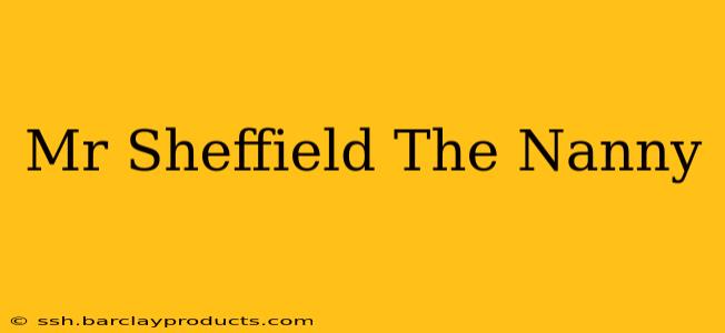 Mr Sheffield The Nanny