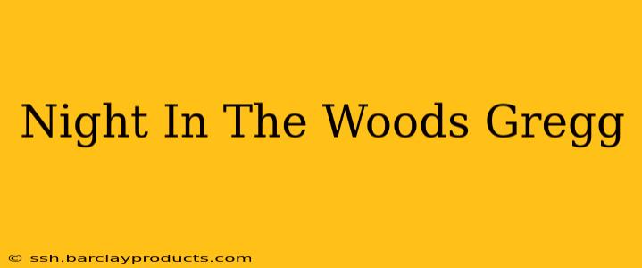 Night In The Woods Gregg