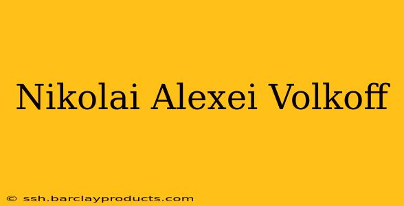 Nikolai Alexei Volkoff