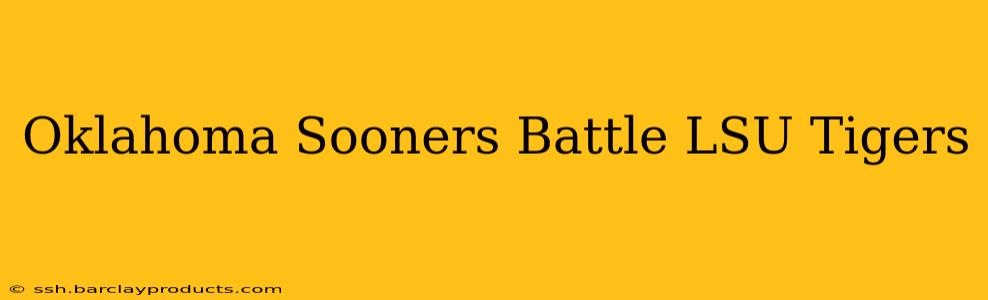 Oklahoma Sooners Battle LSU Tigers