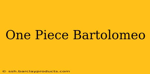 One Piece Bartolomeo