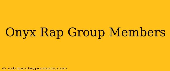 Onyx Rap Group Members