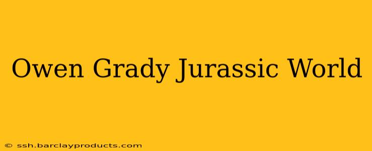 Owen Grady Jurassic World