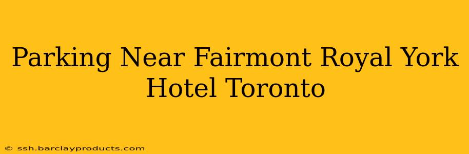 Parking Near Fairmont Royal York Hotel Toronto