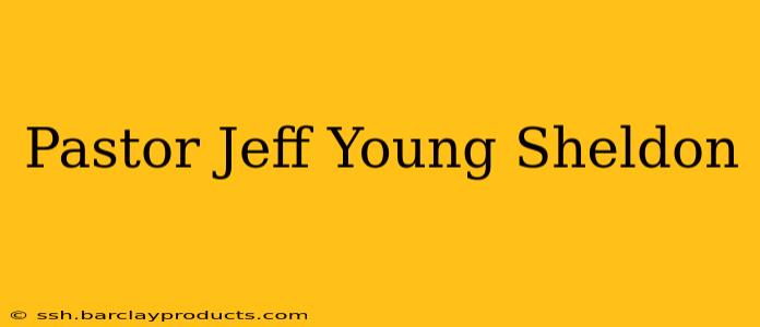 Pastor Jeff Young Sheldon