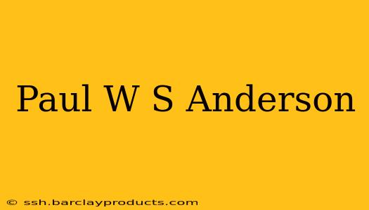 Paul W S Anderson