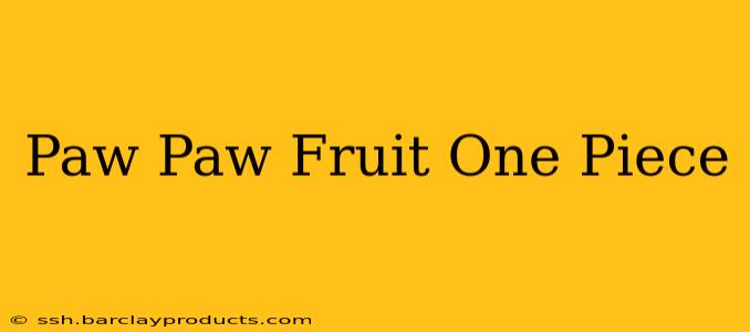 Paw Paw Fruit One Piece