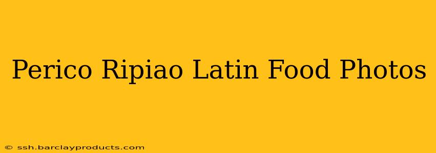 Perico Ripiao Latin Food Photos