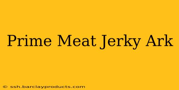 Prime Meat Jerky Ark