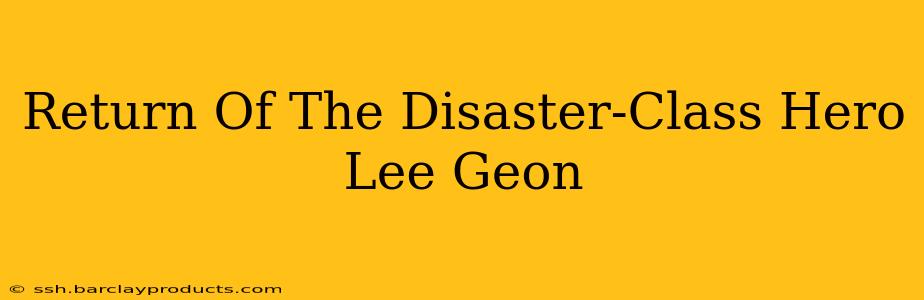 Return Of The Disaster-Class Hero Lee Geon