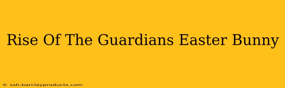Rise Of The Guardians Easter Bunny