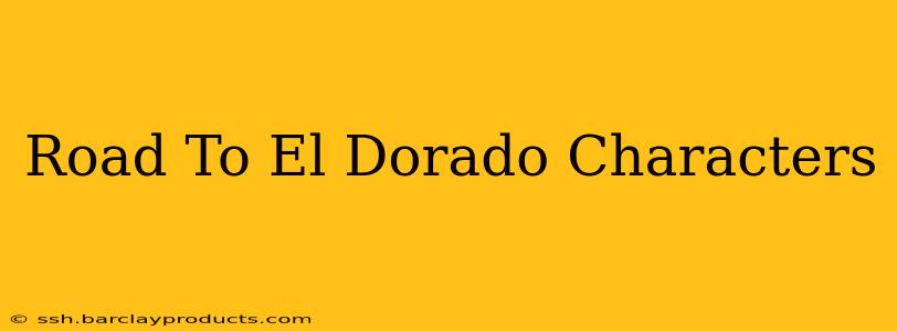 Road To El Dorado Characters