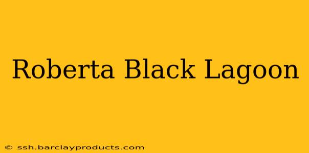 Roberta Black Lagoon