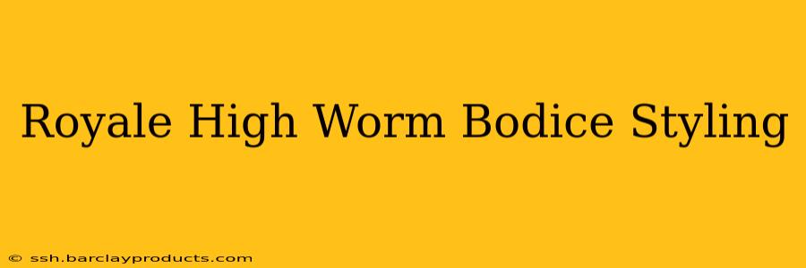 Royale High Worm Bodice Styling