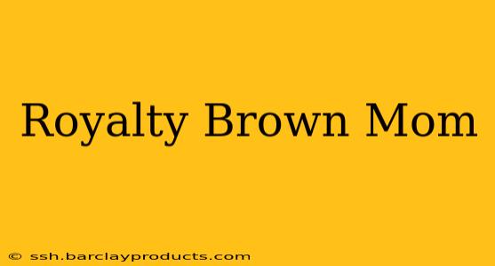 Royalty Brown Mom