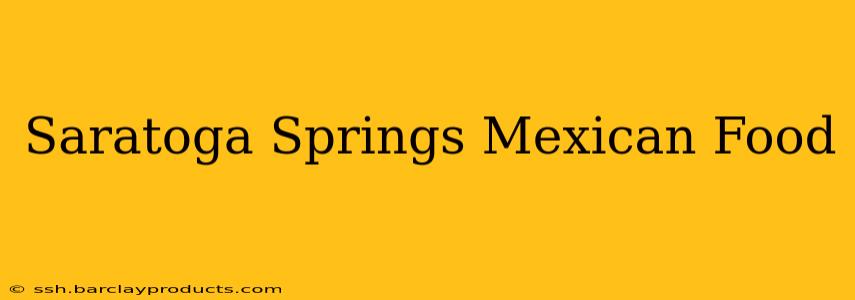 Saratoga Springs Mexican Food