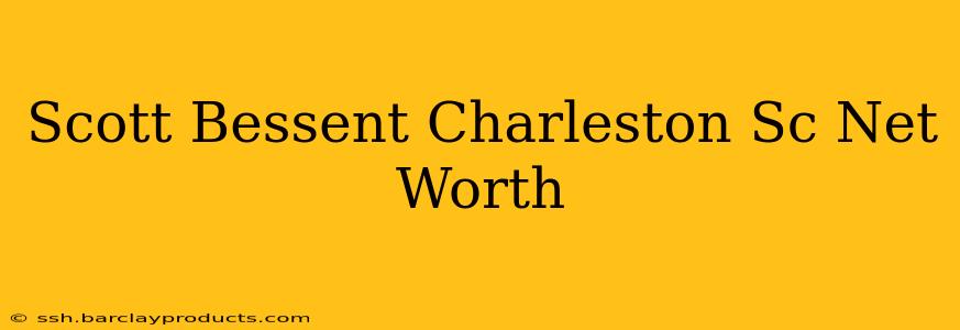 Scott Bessent Charleston Sc Net Worth
