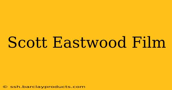 Scott Eastwood Film