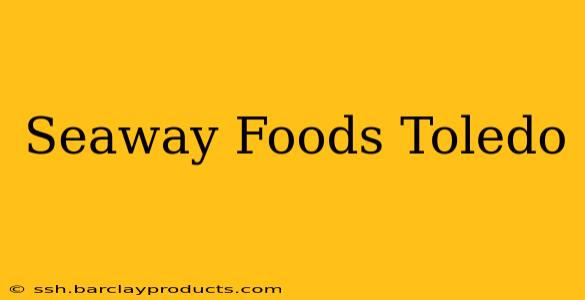 Seaway Foods Toledo