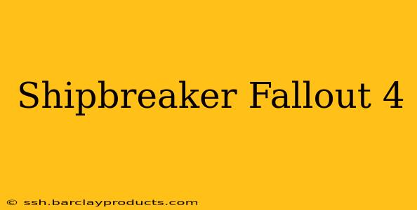 Shipbreaker Fallout 4