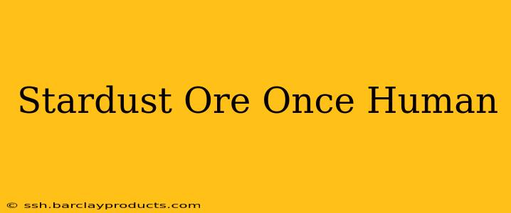 Stardust Ore Once Human